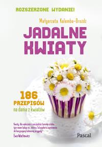Jadalne kwiaty. Wydanie rozszerzone - uszkodzone. Autor: Małgorzata Kalemba-Drożdż. Dobreksiazki.pl Okładka książki Jadalne kwiaty. Wydanie rozszerzone - uszkodzone