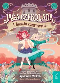 Jaga Czekolada i baszta czarownic. Tom 1. Autor: Agnieszka Mielech. Dobreksiazki.pl Okładka książki Jaga Czekolada i baszta czarownic. Tom 1
