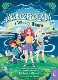 Jaga Czekolada i władcy wiatru. Tom 2. Autor: Agnieszka Mielech. Dobreksiazki.pl Okładka książki Jaga Czekolada i władcy wiatru. Tom 2