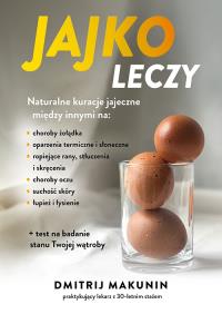 Jajko leczy. Autor: Makunin Dmitrij. Dobreksiazki.pl Okładka książki Jajko leczy