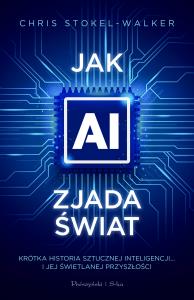 Okładka książki Jak AI zjada świat. Krótka historia sztucznej inteligencji... i jej świetlanej przyszłości
