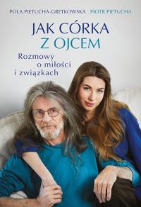 Jak córka z ojcem. Rozmowy o miłości i związkach. Autor: Znak Literanova. Dobreksiazki.pl Okładka książki Jak córka z ojcem. Rozmowy o miłości i związkach
