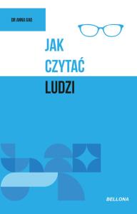 Jak czytać ludzi. Autor: Gao Dr Anna. Dobreksiazki.pl Okładka książki Jak czytać ludzi