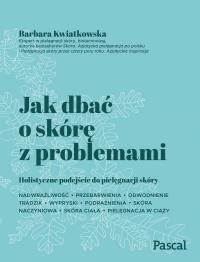 Jak dbać o skórę z problemami - uszkodzone. Autor: Kwiatkowska Barbara. Dobreksiazki.pl Okładka książki Jak dbać o skórę z problemami - uszkodzone