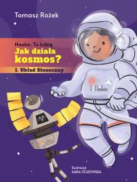 Jak działa kosmos?. Autor: Tomasz Rożek. Dobreksiazki.pl Okładka książki Jak działa kosmos?