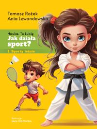 Jak działa sport? Sporty letnie. Autor: Tomasz Rożek, Anna Lewandowska. Dobreksiazki.pl Okładka książki Jak działa sport? Sporty letnie