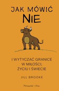 Jak mówić „nie” i wytyczać granice w miłości, życiu i świecie. Duże Litery. Autor: Brooke Jill. Dobreksiazki.pl Okładka książki Jak mówić „nie” i wytyczać granice w miłości, życiu i świecie. Duże Litery