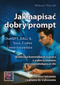 Okładka książki Jak napisać dobry prompt. Skuteczna komunikacja,,,