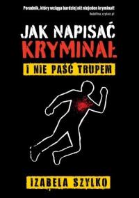 Okładka książki Jak napisać kryminał i nie paść trupem