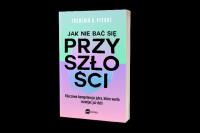 Jak nie bać się przyszłości. Autor: Pferdt Frederik G.. Dobreksiazki.pl Okładka książki Jak nie bać się przyszłości
