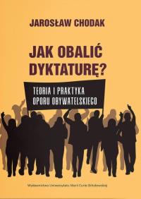 Okładka książki Jak obalić dyktaturę? Teoria i praktyka oporu...