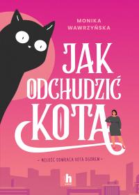 Jak odchudzić kota. Autor: Wawrzyńska Monika. Dobreksiazki.pl Okładka książki Jak odchudzić kota