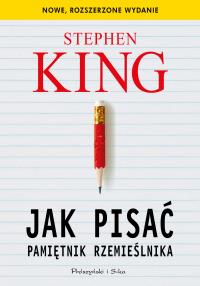Jak pisać. Pamiętnik rzemieślnika. Autor: King Stephen. Dobreksiazki.pl Okładka książki Jak pisać. Pamiętnik rzemieślnika