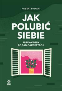 Okładka książki Jak polubić siebie Przewodnik po samoakceptacji