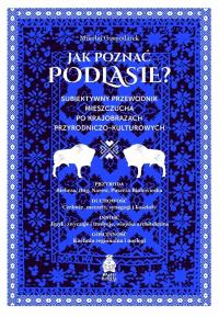 Jak poznać Podlasie? Subiektywny przewodnik mieszc. Autor: Mikołaj Gospodarek. Dobreksiazki.pl Okładka książki Jak poznać Podlasie? Subiektywny przewodnik mieszc