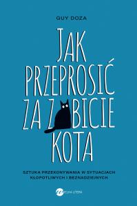 Jak przeprosić za zabicie kota. Autor: Doza Guy. Dobreksiazki.pl Okładka książki Jak przeprosić za zabicie kota