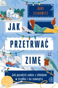 Jak przetrwać zimę. Autor: Leibowitz Kari. Dobreksiazki.pl Okładka książki Jak przetrwać zimę