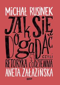 Jak się dogadać? Czyli retoryka codzienna (2025). Autor: Znak. Dobreksiazki.pl Okładka książki Jak się dogadać? Czyli retoryka codzienna (2025)