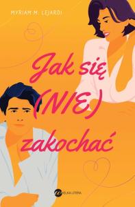 Jak się (nie) zakochać - uszkodzone. Autor: Myriam MLejardi. Dobreksiazki.pl Okładka książki Jak się (nie) zakochać - uszkodzone