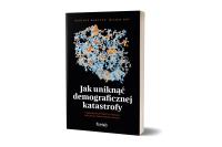 Jak uniknąć demograficznej katastrofy. Autor: Bartosz Marczuk, Kot Michał. Dobreksiazki.pl Okładka książki Jak uniknąć demograficznej katastrofy