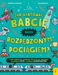 Jak uratować babcię przed rozpędzonym pociągiem?. Autor: SWAPNA HADDOW, Jacek Konieczny. Dobreksiazki.pl Okładka książki Jak uratować babcię przed rozpędzonym pociągiem?