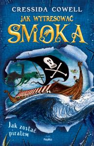 Jak wytresować smoka 2 Jak zostać piratem. Autor: Cressida Cowell. Dobreksiazki.pl Okładka książki Jak wytresować smoka 2 Jak zostać piratem