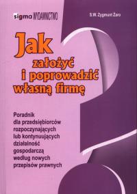 Jak założyć i poprowadzić własną firmę. Autor: Żaro S.W.Zygmunt. Dobreksiazki.pl Okładka książki Jak założyć i poprowadzić własną firmę