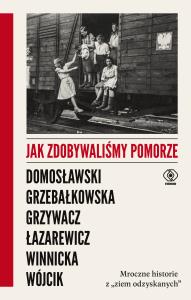 Jak zdobywaliśmy Pomorze. Autor: Opracowanie zbiorowe. Dobreksiazki.pl Okładka książki Jak zdobywaliśmy Pomorze