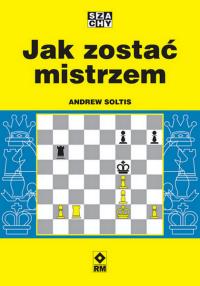 Jak zostać mistrzem. Autor: Soltis Andrew. Dobreksiazki.pl Okładka książki Jak zostać mistrzem