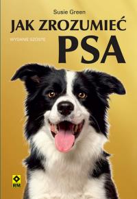 Jak zrozumieć psa. Autor: Green Susie. Dobreksiazki.pl Okładka książki Jak zrozumieć psa