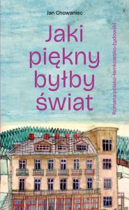 Jaki piękny byłby świat. Autor: Chowaniec Jan. Dobreksiazki.pl Okładka książki Jaki piękny byłby świat