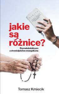 Jakie są różnice? Rzymskokatolicyzm a chrześcijaństwo ewangeliczne. Autor: Kmiecik Tomasz. Dobreksiazki.pl Okładka książki Jakie są różnice? Rzymskokatolicyzm a chrześcijaństwo ewangeliczne