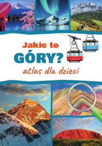 Jakie to góry? Atlas dla dzieci. Autor: Monika Płóciennik. Dobreksiazki.pl Okładka książki Jakie to góry? Atlas dla dzieci