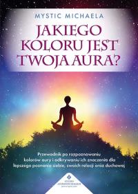 Jakiego koloru jest twoja aura?. Autor: Mystic Michaela. Dobreksiazki.pl Okładka książki Jakiego koloru jest twoja aura?