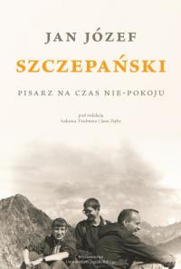 Okładka książki Jan Józef Szczepański. Pisarz na czas nie-pokoju