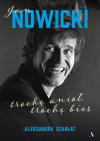 Jan Nowicki. Trochę anioł, trochę bies. Autor: Aleksandra Szarłat. Dobreksiazki.pl Okładka książki Jan Nowicki. Trochę anioł, trochę bies
