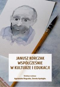 Janusz Korczak współcześnie w kulturze i edukacji. Wydawca: Uniwersytet w Siedlcach. Dobreksiazki.pl Opakowanie Janusz Korczak współcześnie w kulturze i edukacji