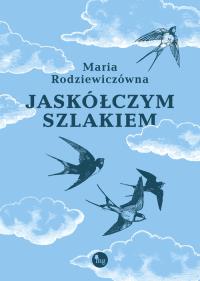 Jaskółczym szlakiem. Autor: Maria Rodziewiczówna. Dobreksiazki.pl Okładka książki Jaskółczym szlakiem