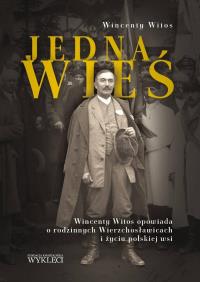 Okładka książki Jedna wieś. Wincenty Witos opowiada o rodzinnych..