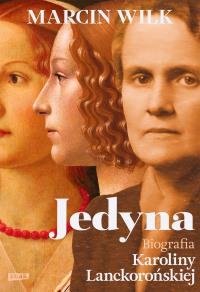 Jedyna. Biografia Karoliny Lanckorońskiej. Autor: Marcin Wilk. Dobreksiazki.pl Okładka książki Jedyna. Biografia Karoliny Lanckorońskiej