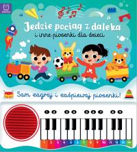 Jedzie pociąg z daleka i inne piosenki dla dzieci. Sam zagraj i zaśpiewaj piosenki! Książka z pianinkiem. Autor: Podgórska Anna. Dobreksiazki.pl Okładka książki Jedzie pociąg z daleka i inne piosenki dla dzieci. Sam zagraj i zaśpiewaj piosenki! Książka z pianinkiem