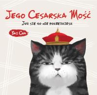Jego Cesarska Mość. Już się go nie pozbędziesz. Autor: Bai Cha. Dobreksiazki.pl Okładka książki Jego Cesarska Mość. Już się go nie pozbędziesz