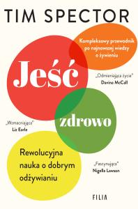 Jeść zdrowo. Rewolucyjna nauka o dobrym odżywianiu. Autor: Tim Spector. Dobreksiazki.pl Okładka książki Jeść zdrowo. Rewolucyjna nauka o dobrym odżywianiu