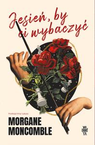 Jesień, by Ci wybaczyć. Pory roku. Tom 1. Autor: Morgane Moncomble. Dobreksiazki.pl Okładka książki Jesień, by Ci wybaczyć. Pory roku. Tom 1