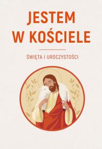 Jestem w Kościele. Święta i uroczystości. Autor: ks. Sławomir Krzeszewski. Dobreksiazki.pl Okładka książki Jestem w Kościele. Święta i uroczystości
