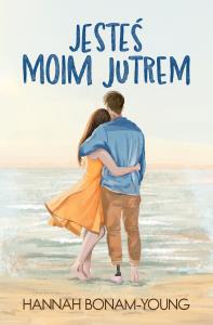 Jesteś moim jutrem. Autor: Bonam-Young Hannah. Dobreksiazki.pl Okładka książki Jesteś moim jutrem