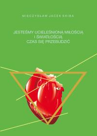 Jesteśmy ucieleśnioną miłością i światłością -. Autor: Skiba Mieczysław Jacek. Dobreksiazki.pl Okładka książki Jesteśmy ucieleśnioną miłością i światłością -