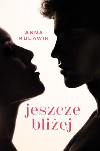 Jeszcze bliżej. Autor: Anna Kulawik. Dobreksiazki.pl Okładka książki Jeszcze bliżej