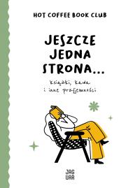 Jeszcze jedna strona… książki, kawa i inne przyjemności. Autor: Hot Coffee Book Club. Dobreksiazki.pl Okładka książki Jeszcze jedna strona… książki, kawa i inne przyjemności
