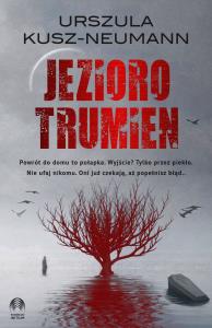 Jezioro trumien. Autor: Kusz-Neumann Urszula. Dobreksiazki.pl Okładka książki Jezioro trumien